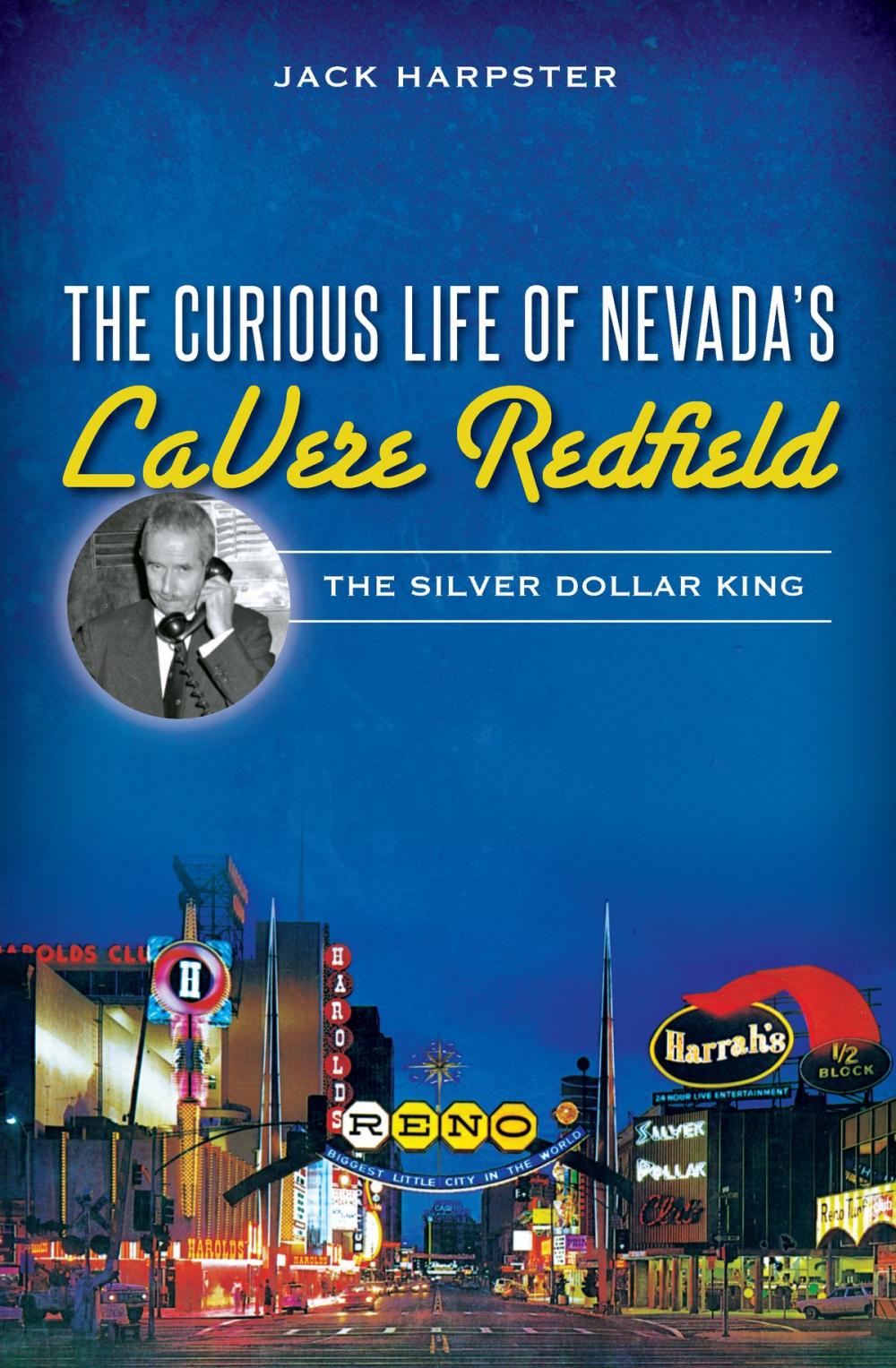 Big bigCover of The Curious Life of Nevada's LaVere Redfield: The Silver Dollar King