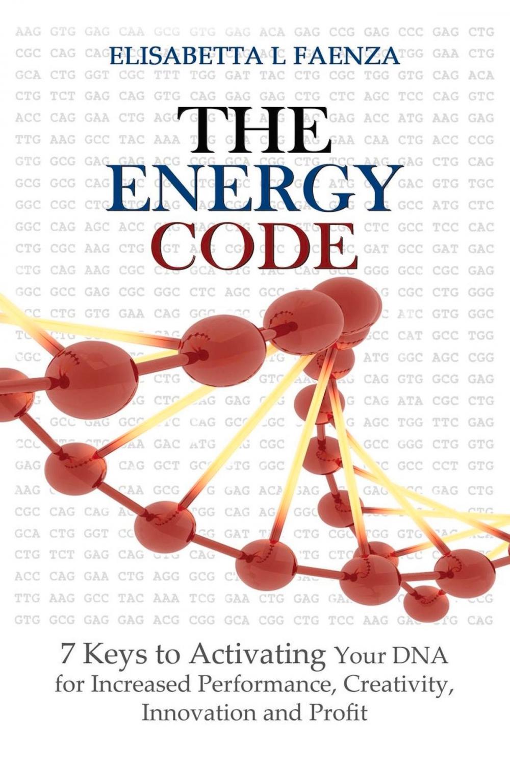 Big bigCover of The Energy Code: 7 Keys to Activating Your DNA for Increased Productivity, Creativity, Innovation and Profit