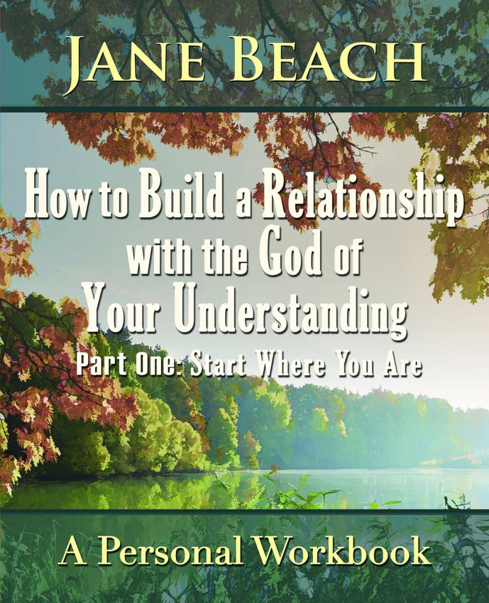 Big bigCover of How to Build a Relationship with the God of Your Understanding: Part One Start Where You Are