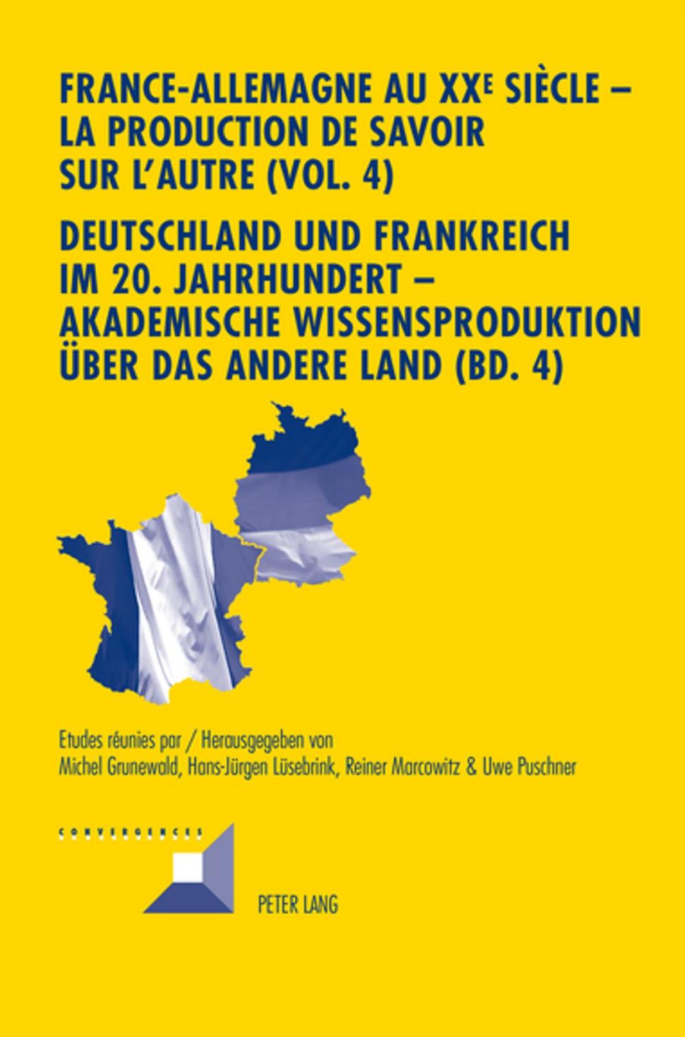 Big bigCover of France-Allemagne au XX e siècle La production de savoir sur l'Autre (Vol. 4)- Deutschland und Frankreich im 20. Jahrhundert Akademische Wissensproduktion ueber das andere Land (Bd. 4)