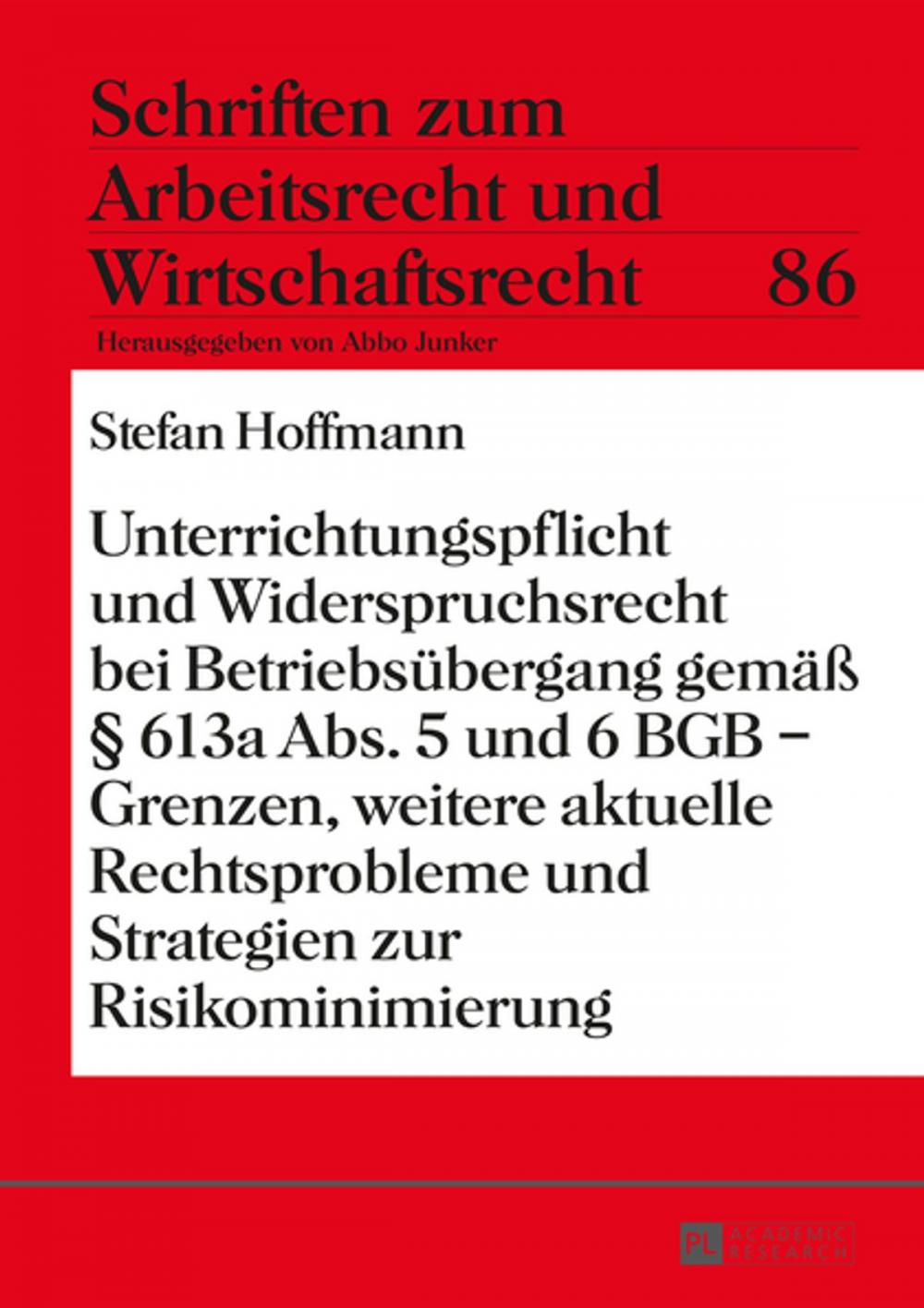 Big bigCover of Unterrichtungspflicht und Widerspruchsrecht bei Betriebsuebergang gemaeß § 613a Abs. 5 und 6 BGB Grenzen, weitere aktuelle Rechtsprobleme und Strategien zur Risikominimierung