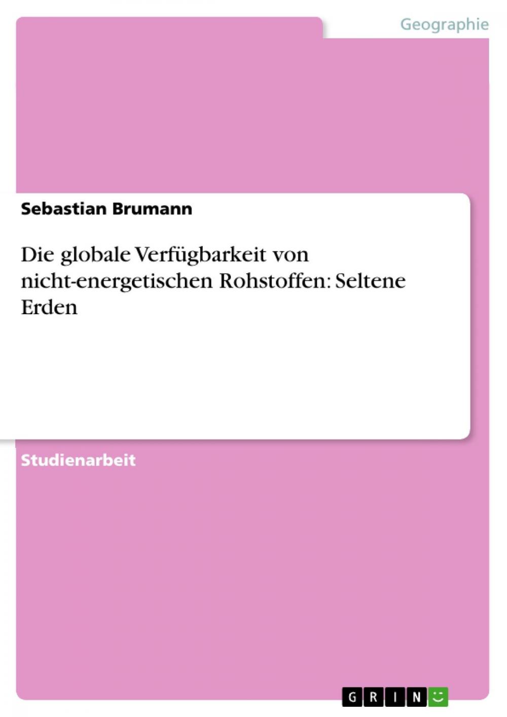 Big bigCover of Die globale Verfügbarkeit von nicht-energetischen Rohstoffen: Seltene Erden