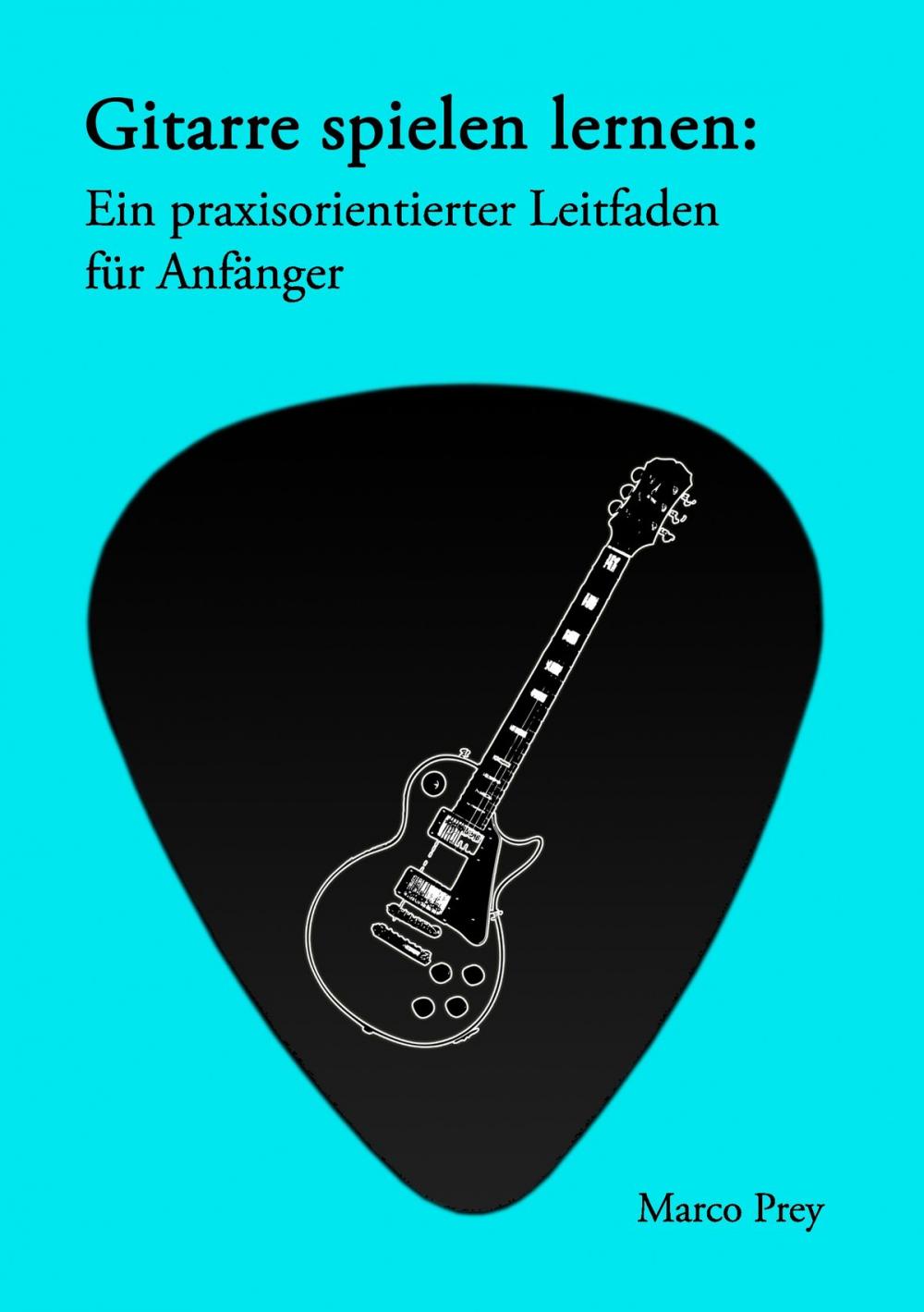 Big bigCover of Gitarre spielen lernen: Ein praxisorientierter Leitfaden für Anfänger.