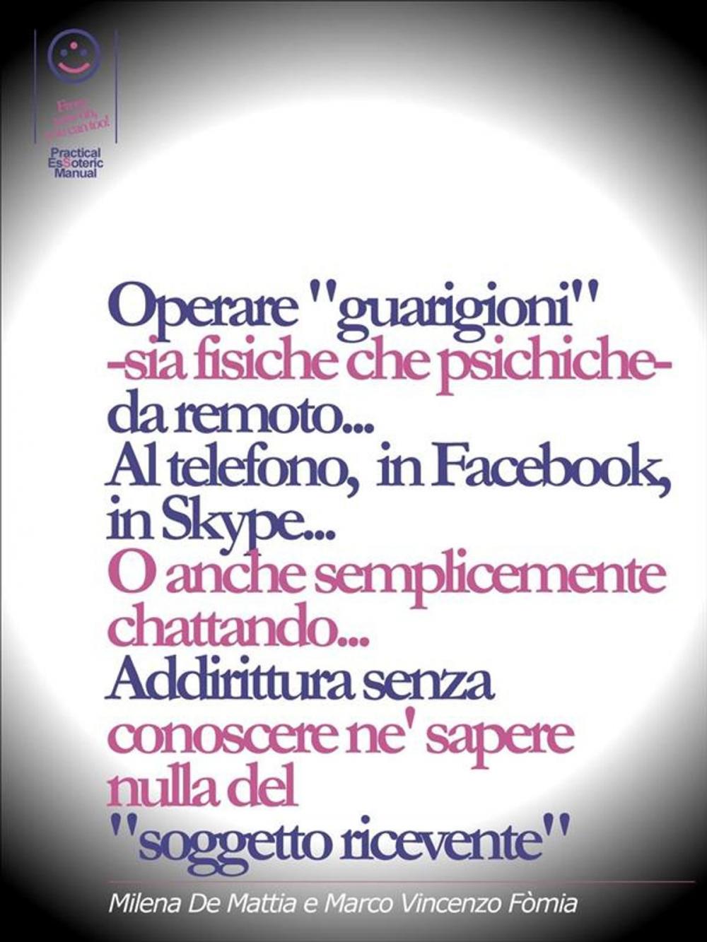 Big bigCover of Operare "guarigioni" -sia fisiche che psichiche- da remoto... Al telefono, in Facebook, in Skype... O anche semplicemente chattando... Addirittura senza conoscere ne' sapere nulla del "soggetto ricevente"