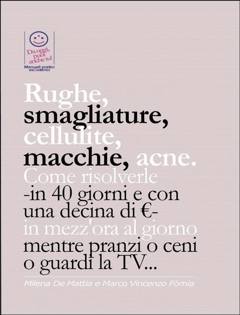 Big bigCover of Rughe, smagliature, cellulite, macchie, acne. Come risolverle -in 40 giorni e con una decina di €- in mezz'ora al giorno mentre pranzi o ceni o guardi la TV...