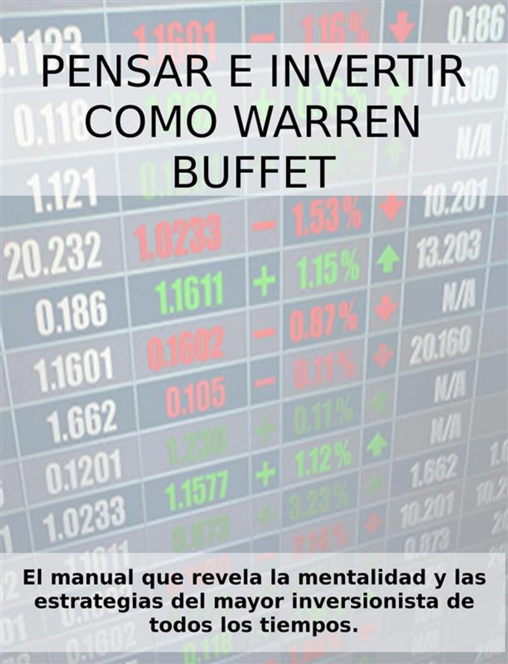 Big bigCover of PENSAR E INVERTIR COMO WARREN BUFFETT. El manual que revela las estrategias y la mentalidad del mayor inversionista de todos los tiempos.