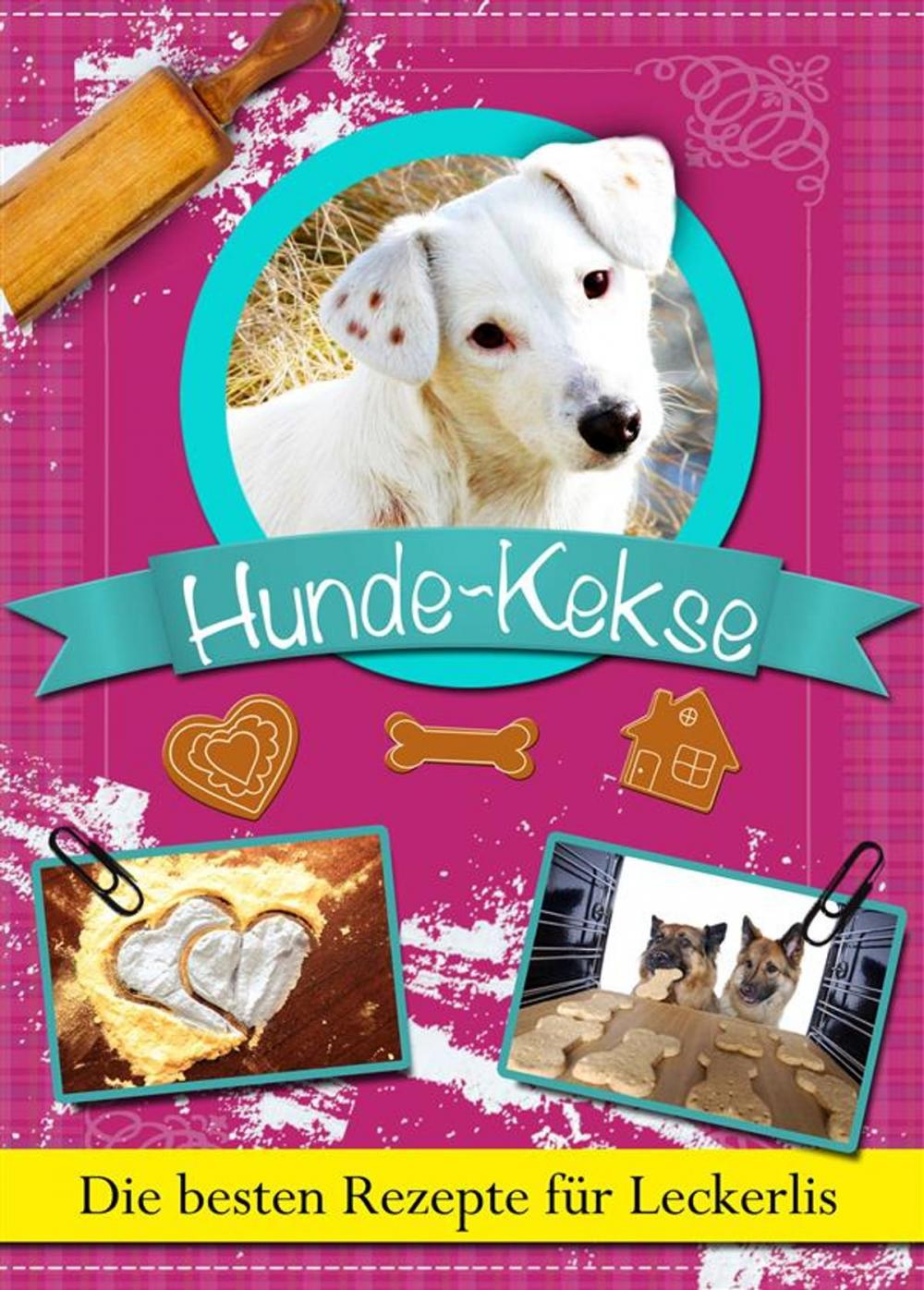 Big bigCover of Hundekekse: Die besten Rezepte für Leckerlis zum Selbstbacken. Gesunde Hunde-Kekse, Cookies und Plätzchen zum Belohnen. Selber backen leicht gemacht!