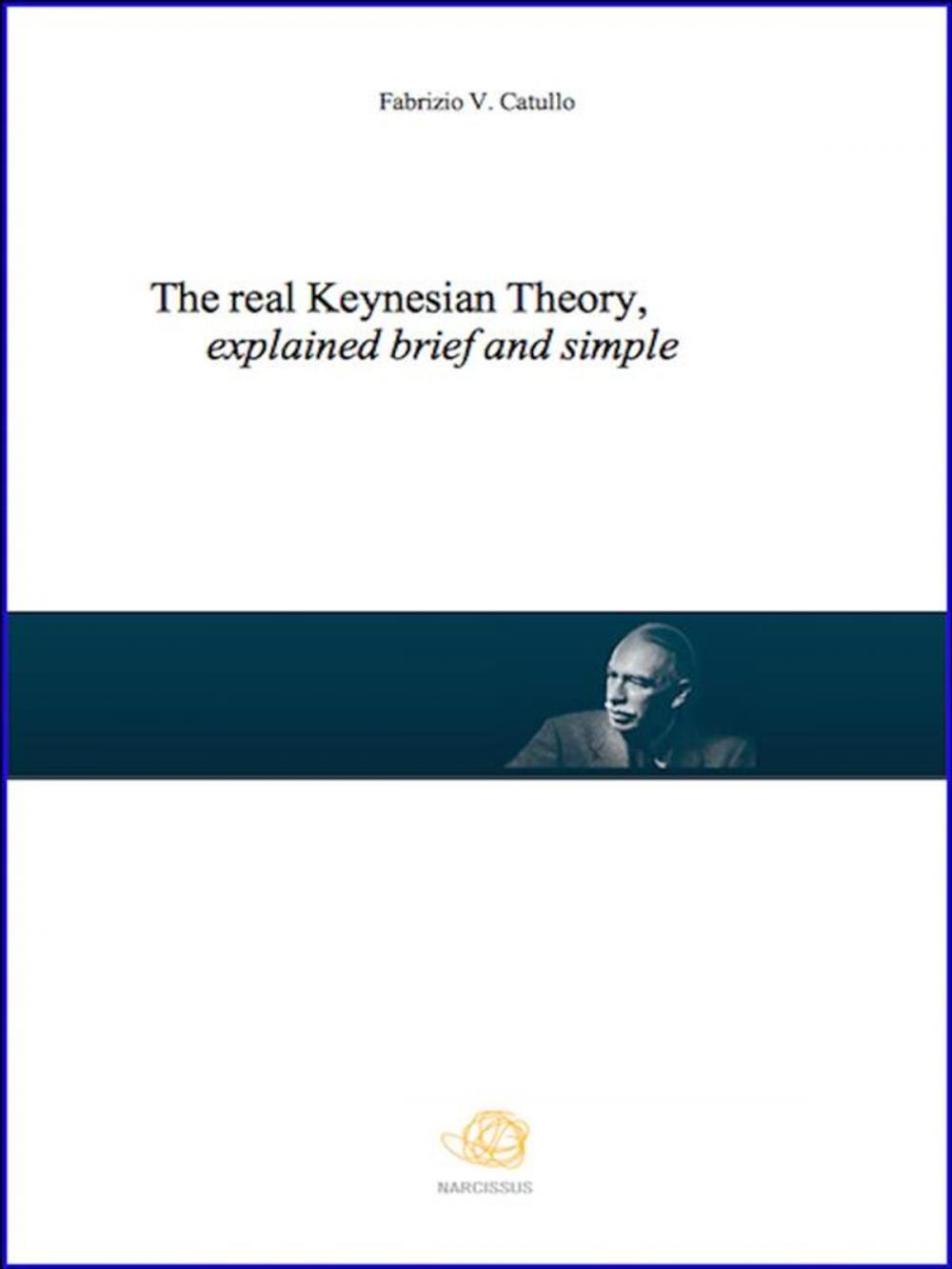 Big bigCover of The real Keynesian Theory, explained brief and simple