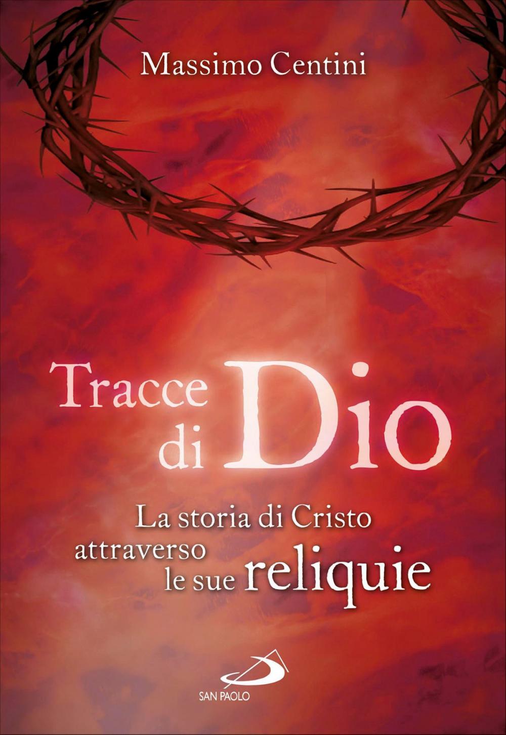 Big bigCover of Tracce di Dio. La storia di Cristo attraverso le sue reliquie