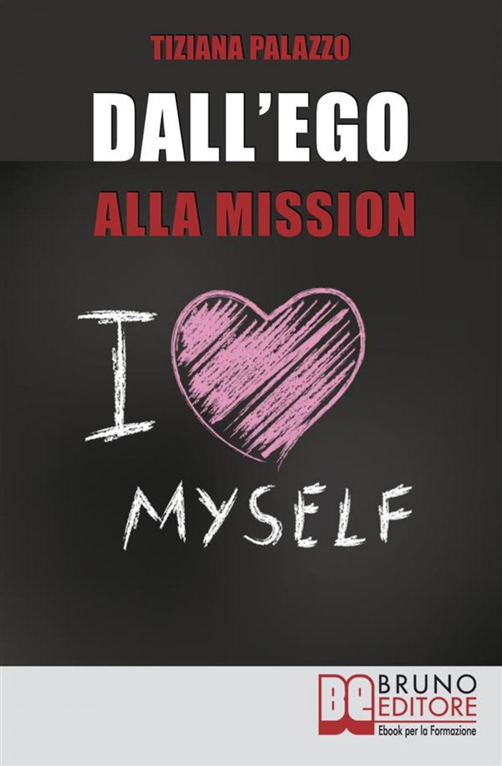 Big bigCover of Dall'Ego alla Mission. Come Imparare a Riconoscere i Segnali dell’Ego e Scoprire la Vera Mission nella Vita. Ebook Italiano Anteprima Gratis