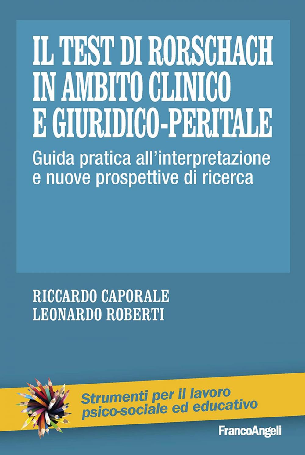 Big bigCover of Il Test di Rorschach in ambito clinico e giuridico-peritale. Guida pratica all'interpretazione e nuove prospettive di ricerca