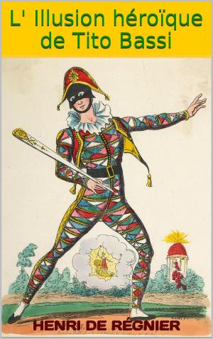 Cover of the book L' Illusion héroïque de Tito Bassi by Charles Dickens, Paul Lorain, Alfred des Essarts