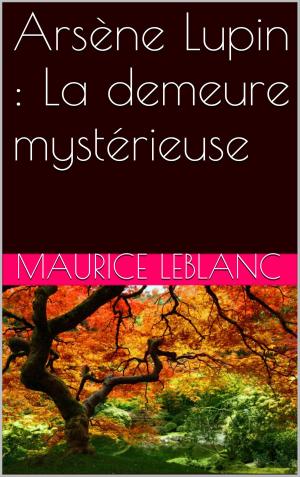 Cover of the book Arsène Lupin : La demeure mystérieuse by Stendhal, Henri Beyle