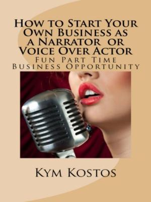 Cover of the book How to Start Your Own Business as a Narrator or Voice Over Actor by Kat Black