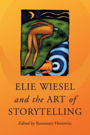 Cover of the book Elie Wiesel and the Art of Storytelling by Carroll Gantz