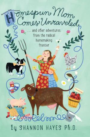 bigCover of the book Homespun Mom Comes Unraveled…and other adventures from the radical homemaking frontier by 