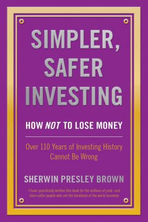 Cover of the book Simpler, Safer Investing: by Angela Newsom, William Chad Newsom
