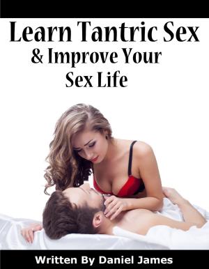 Cover of the book Learn Tantric Sex And Improve Your Sex Life by 田臨斌