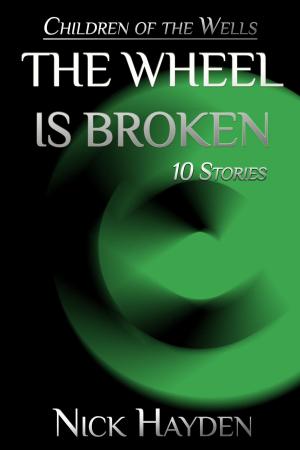 Cover of The Wheel Is Broken: 10 Stories