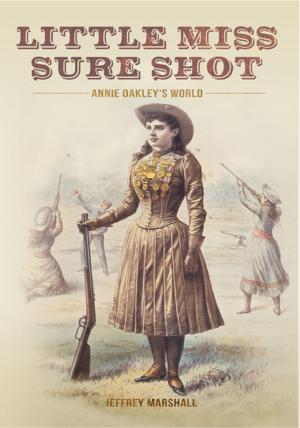 Cover of the book Little Miss Sure Shot: Annie Oakley's World by Robin Ballard