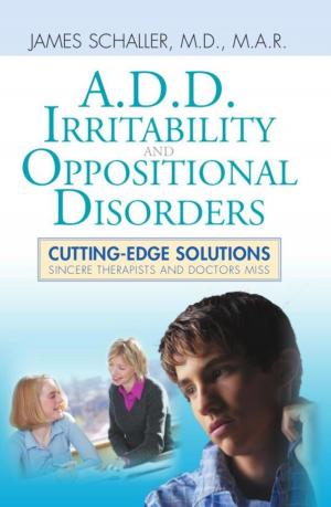 bigCover of the book A.D.D., Irritability and Oppositional Disorders: Cutting-Edge Solutions by 
