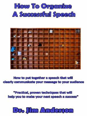 bigCover of the book How To Organize A Successful Speech: How To Put Together A Speech That Will Clearly Communicate Your Message To Your Audience by 