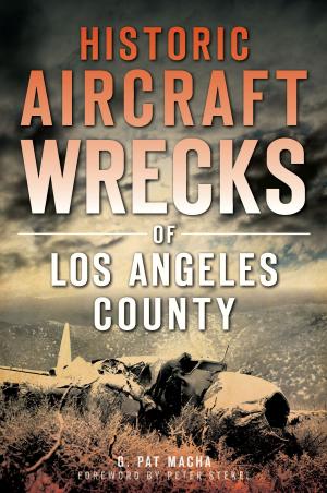 Cover of the book Historic Aircraft Wrecks of Los Angeles County by George D. Fennell, Racine Heritage Museum