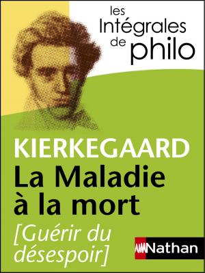 Cover of the book Intégrales de Philo, KIERKEGAARD, La Maladie à la mort by Élisabeth Simonin
