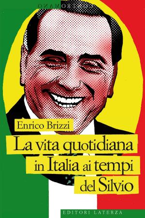 Cover of the book La vita quotidiana in Italia ai tempi del Silvio by Margherita Hack