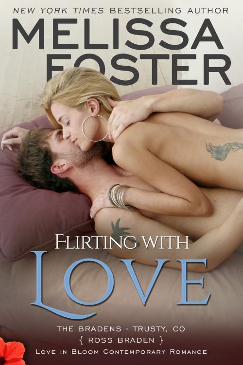 Cover of the book Flirting with Love (Bradens at Trusty) by Melissa Foster, World Literary Press