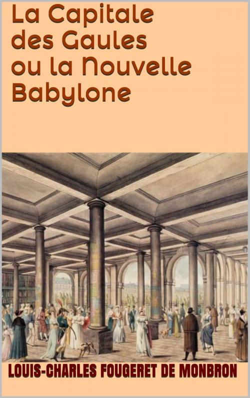 Cover of the book La Capitale des Gaules ou la Nouvelle Babylone by Louis-Charles Fougeret de Monbron, JCA