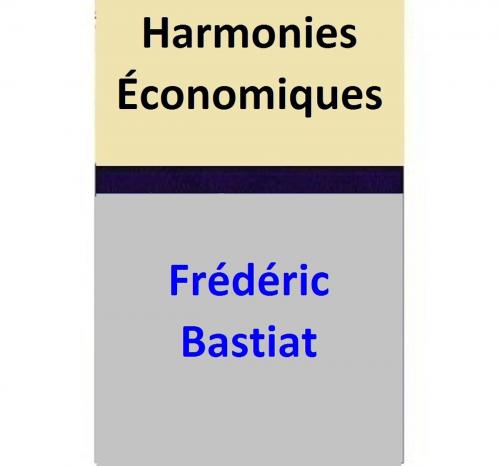 Cover of the book Harmonies Économiques by Frédéric Bastiat, Frédéric Bastiat