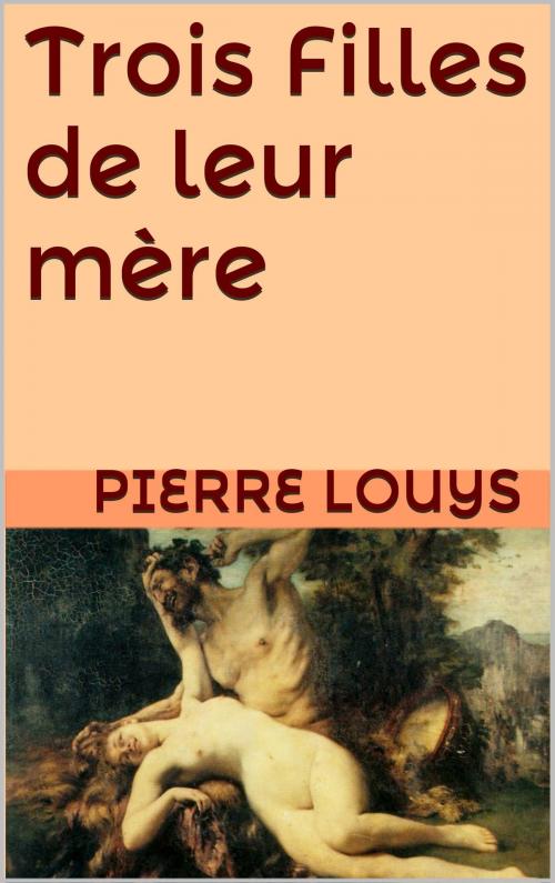 Cover of the book Trois Filles de leur mère by Pierre Louys, JCA