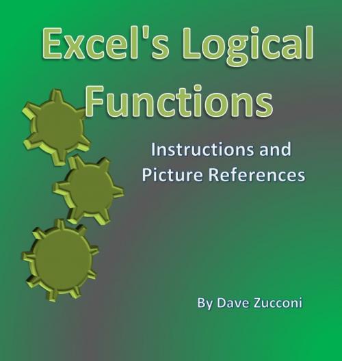 Cover of the book Excel 2010's Logical Functions by Dave Zucconi, Excel Tutorials with Dave