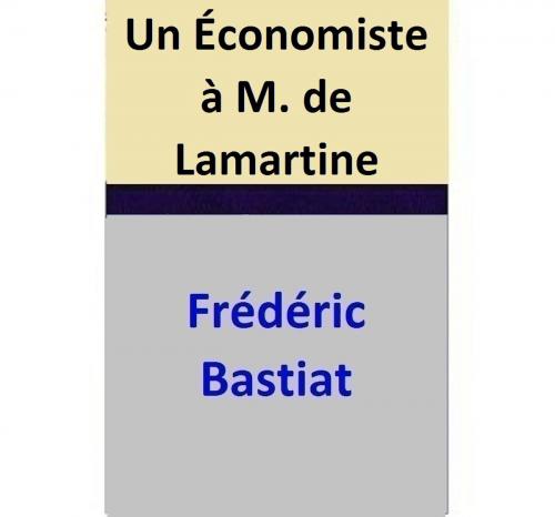 Cover of the book Un Économiste à M. de Lamartine by Frédéric Bastiat, Frédéric Bastiat