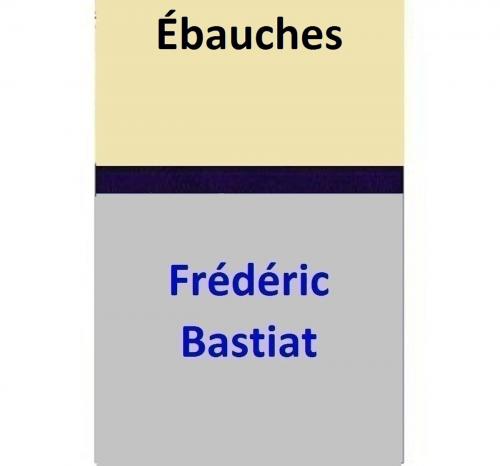 Cover of the book Ébauches by Frédéric Bastiat, Frédéric Bastiat