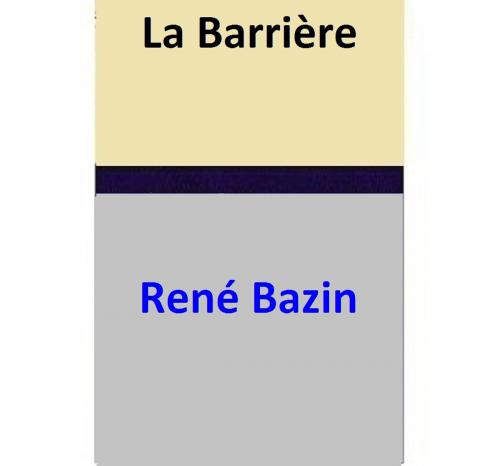 Cover of the book La Barrière by René Bazin, René Bazin
