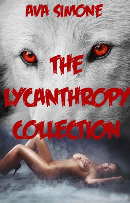 Cover of the book The Lycanthropy Collection by Ava Simone, Ava Simone