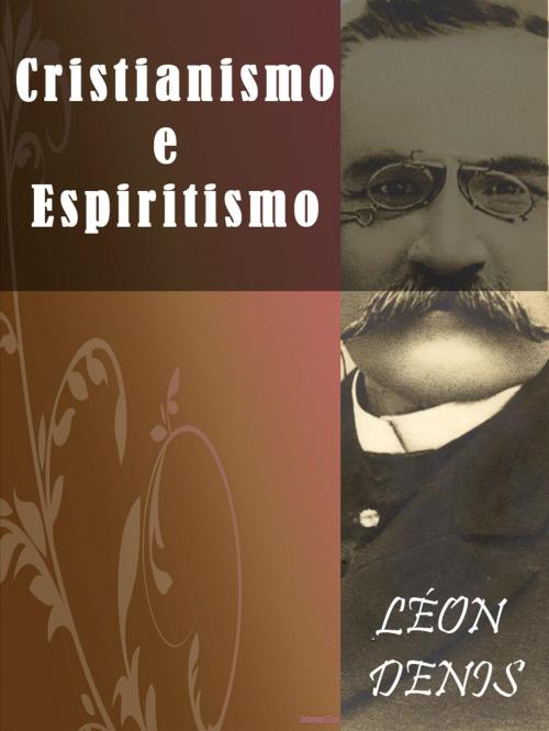 Cover of the book Cristianismo e Espiritismo by Léon Denis, AUTCH Editora