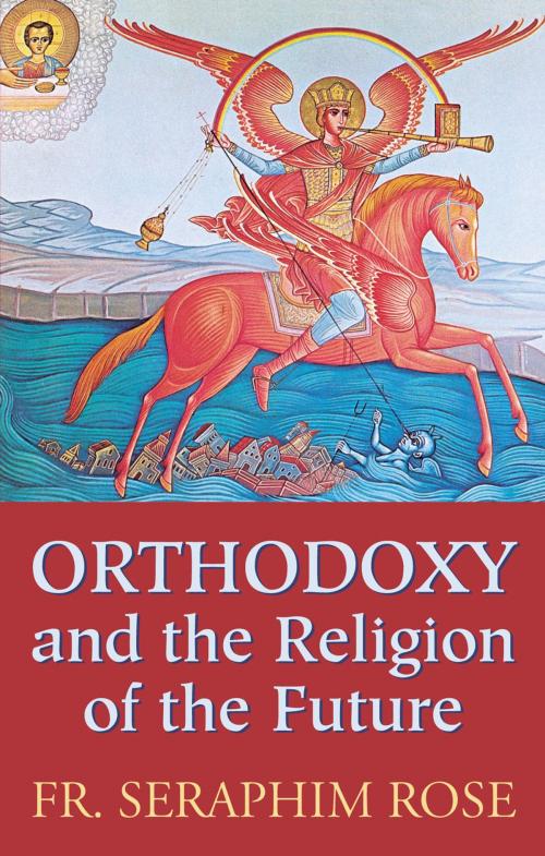 Cover of the book Orthodoxy and the Religion of the Future by Fr. Seraphim Rose, St. Herman of Alaska Press