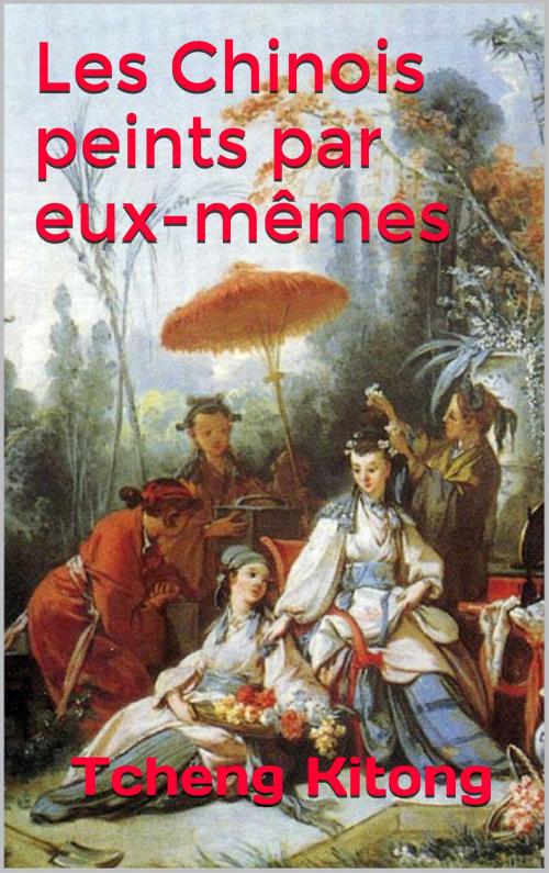 Cover of the book Les Chinois peints par eux-mêmes by Tcheng Kitong, JCA