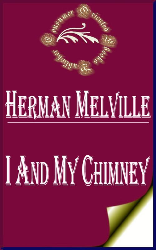 Cover of the book I and My Chimney by Herman Melville, Consumer Oriented Ebooks Publisher