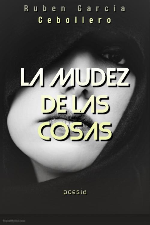Cover of the book La mudez de las cosas by Ruben Garcia Cebollero, rugaceb