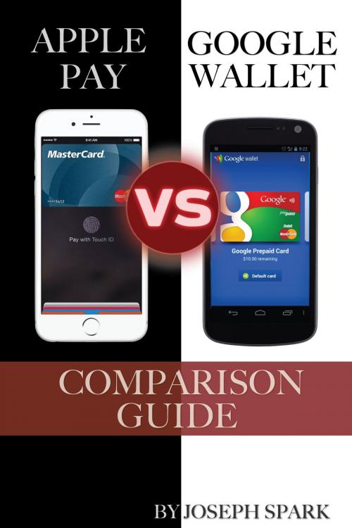 Cover of the book Apple Pay Vs. Google Wallet: Comparison Guide by Joseph Spark, Conceptual Kings