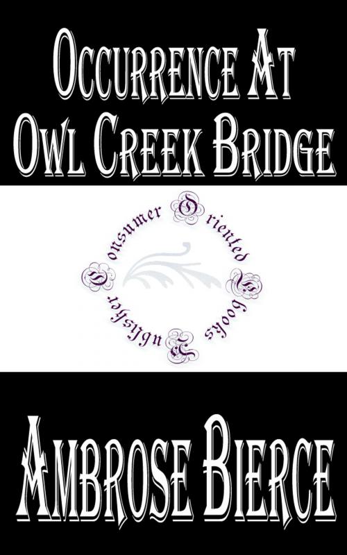 Cover of the book Occurrence At Owl Creek Bridge by Ambrose Bierce, Consumer Oriented Ebooks Publisher