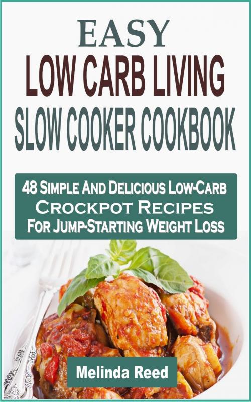 Cover of the book Easy Low Carb Living Slow Cooker Cookbook by Melinda Reed, PublishDrive