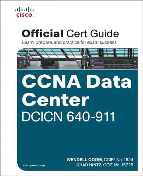 Cover of the book CCNA Data Center DCICN 640-911 Official Cert Guide by Wendell Odom, Chad Hintz, Pearson Education