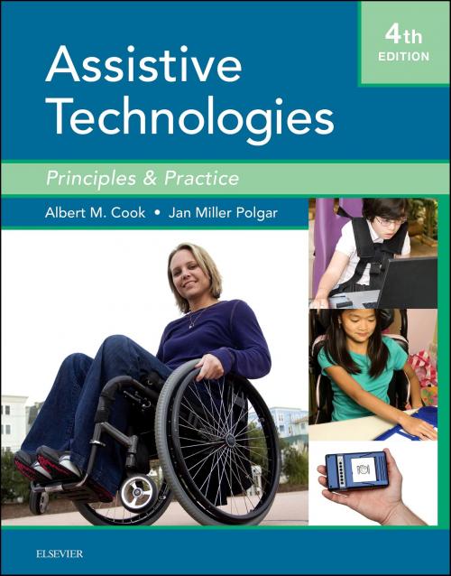 Cover of the book Assistive Technologies- E-Book by Janice Miller Polgar, PhD, OT, Albert M. Cook, PhD, PE (ret.), Elsevier Health Sciences