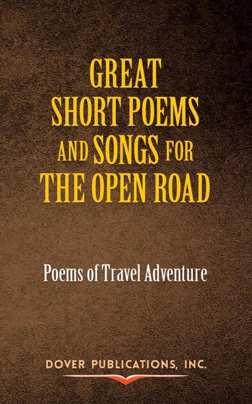 Cover of the book Great Short Poems and Songs for the Open Road: Poems of Travel Adventure by , Dover Publications