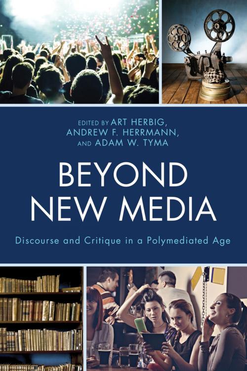 Cover of the book Beyond New Media by Michelle Calka, Katherine J. Denker, Robert Andrew Dunn, Chelsea Henderson, Art Herbig, Andrew F. Herrmann, Jimmie Manning, Danielle M. Stern, Adam W. Tyma, Michael D. D. Willits, Lexington Books